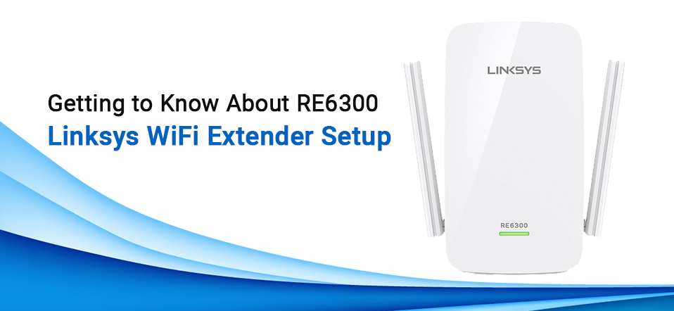 Getting to Know About RE6300 Linksys WiFi Extender Setup