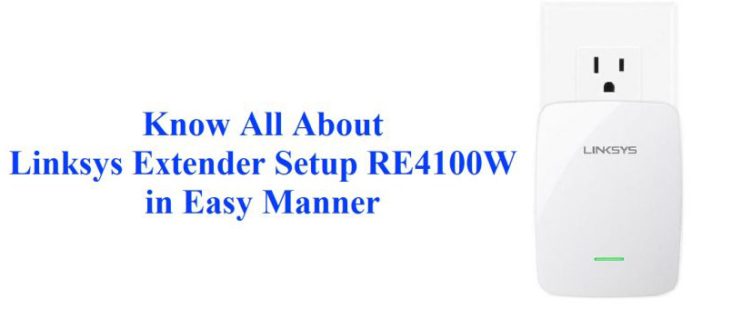 Know All About Linksys Extender Setup RE4100W in Easy Manner