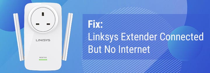 Fix: Linksys Extender Connected But No Internet