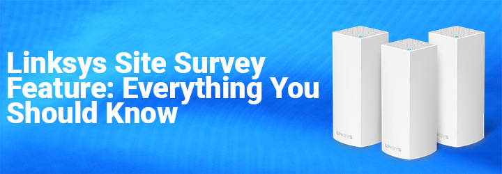 Linksys-Site-Survey-Feature-Everything-You-Should-Know