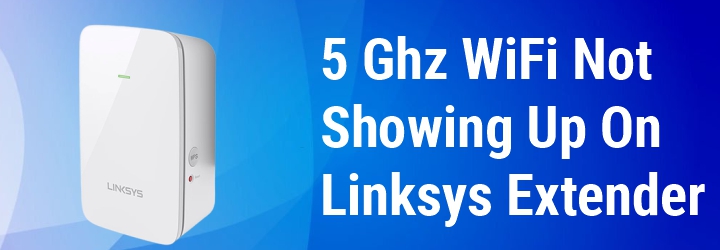 5 Ghz WiFi Not Showing Up On Linksys Extender