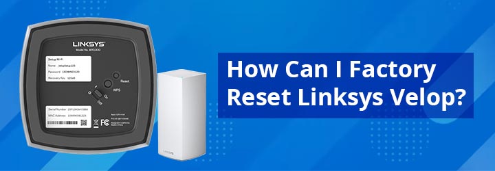 How-Can-I-Factory-Reset-Linksys-Velop
