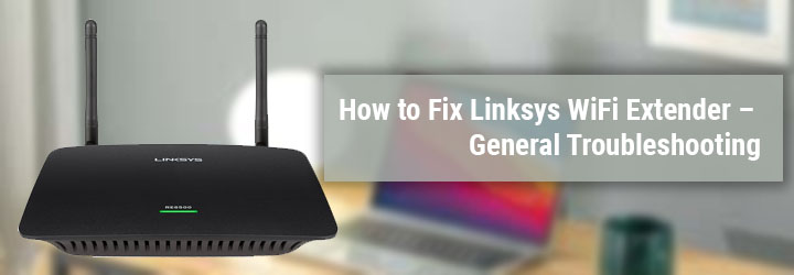 Linksys WiFi Extender – General Troubleshooting