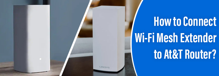 Connect Wi-Fi Mesh Extender to At&T Router