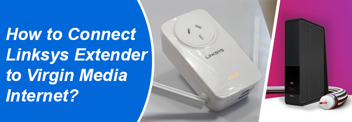 Connect Linksys Extender to Virgin Media Internet