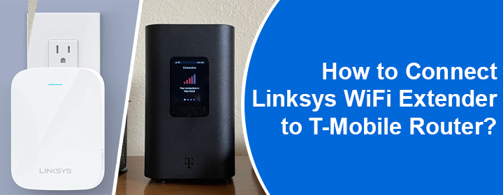 Connect Linksys WiFi Extender to T-Mobile Router