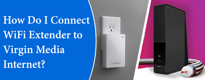 Connect WiFi Extender to Virgin Media Internet